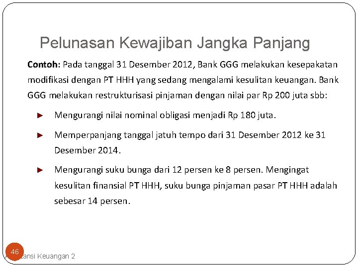 Pelunasan Kewajiban Jangka Panjang Contoh: Pada tanggal 31 Desember 2012, Bank GGG melakukan kesepakatan