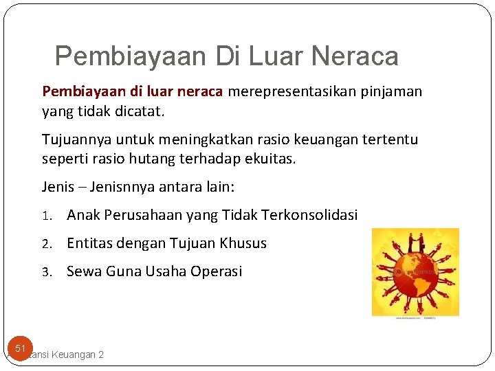 Pembiayaan Di Luar Neraca Pembiayaan di luar neraca merepresentasikan pinjaman yang tidak dicatat. Tujuannya