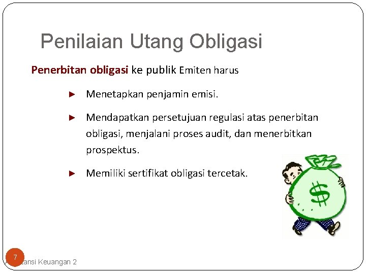 Penilaian Utang Obligasi Penerbitan obligasi ke publik Emiten harus ► Menetapkan penjamin emisi. ►