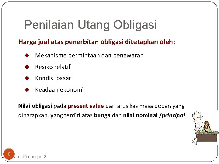 Penilaian Utang Obligasi Harga jual atas penerbitan obligasi ditetapkan oleh: u Mekanisme permintaan dan