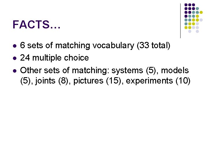 FACTS… l l l 6 sets of matching vocabulary (33 total) 24 multiple choice