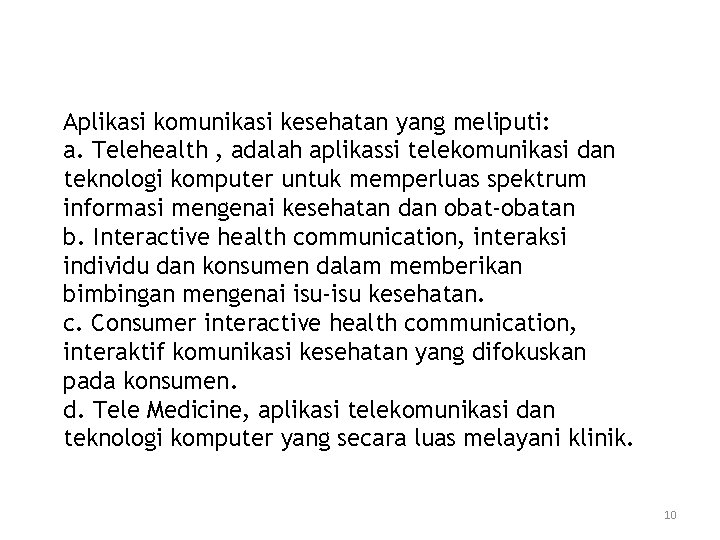 Aplikasi komunikasi kesehatan yang meliputi: a. Telehealth , adalah aplikassi telekomunikasi dan teknologi komputer