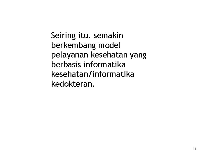 Seiring itu, semakin berkembang model pelayanan kesehatan yang berbasis informatika kesehatan/informatika kedokteran. 11 