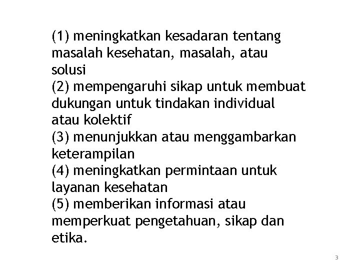 (1) meningkatkan kesadaran tentang masalah kesehatan, masalah, atau solusi (2) mempengaruhi sikap untuk membuat