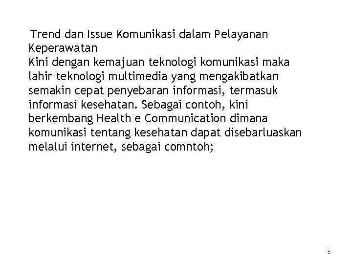 Trend dan Issue Komunikasi dalam Pelayanan Keperawatan Kini dengan kemajuan teknologi komunikasi maka lahir