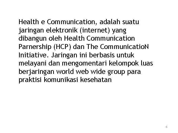 Health e Communication, adalah suatu jaringan elektronik (internet) yang dibangun oleh Health Communication Parnership