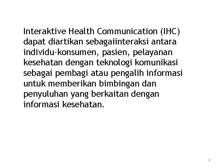 Interaktive Health Communication (IHC) dapat diartikan sebagaiinteraksi antara individu-konsumen, pasien, pelayanan kesehatan dengan teknologi