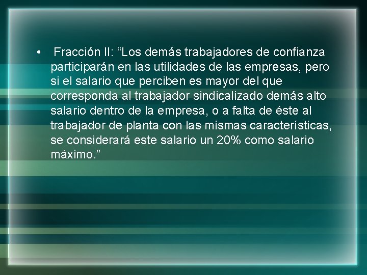  • Fracción II: “Los demás trabajadores de confianza participarán en las utilidades de