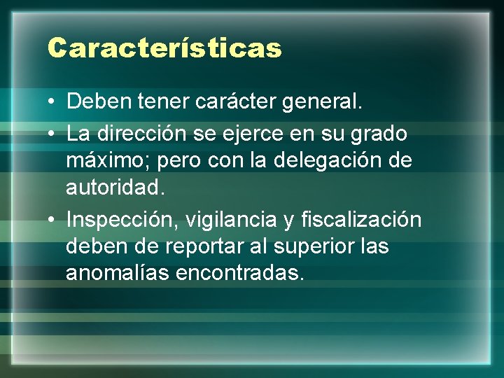 Características • Deben tener carácter general. • La dirección se ejerce en su grado