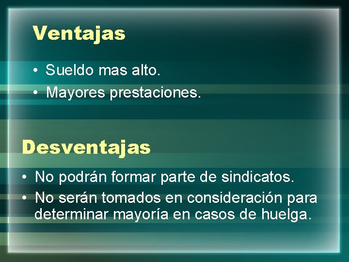Ventajas • Sueldo mas alto. • Mayores prestaciones. Desventajas • No podrán formar parte