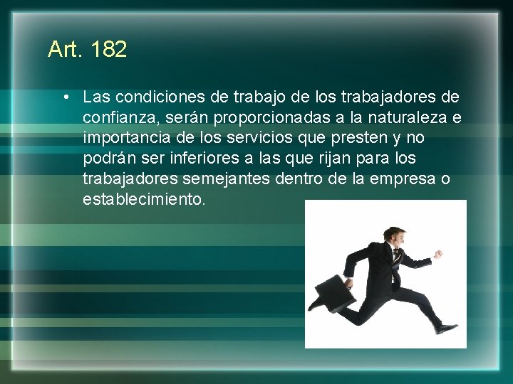 Art. 182 • Las condiciones de trabajo de los trabajadores de confianza, serán proporcionadas