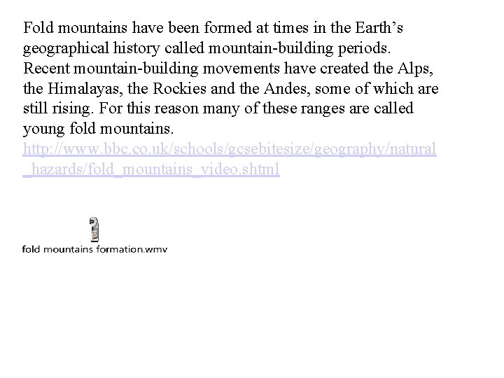 Fold mountains have been formed at times in the Earth’s geographical history called mountain-building