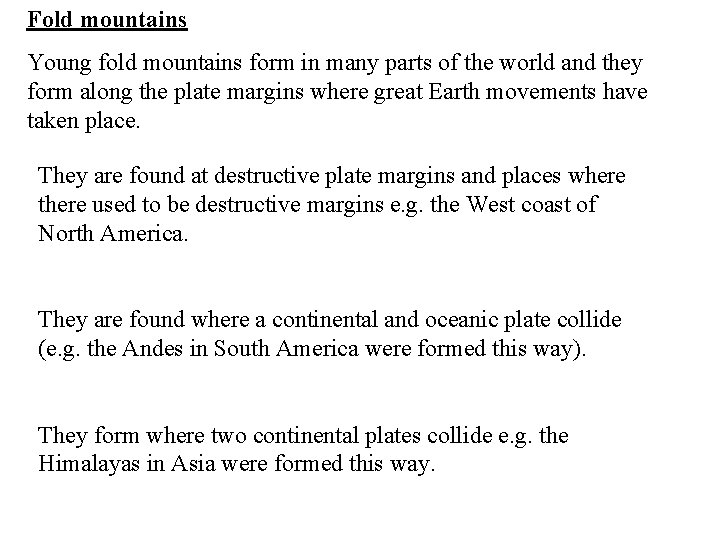 Fold mountains Young fold mountains form in many parts of the world and they