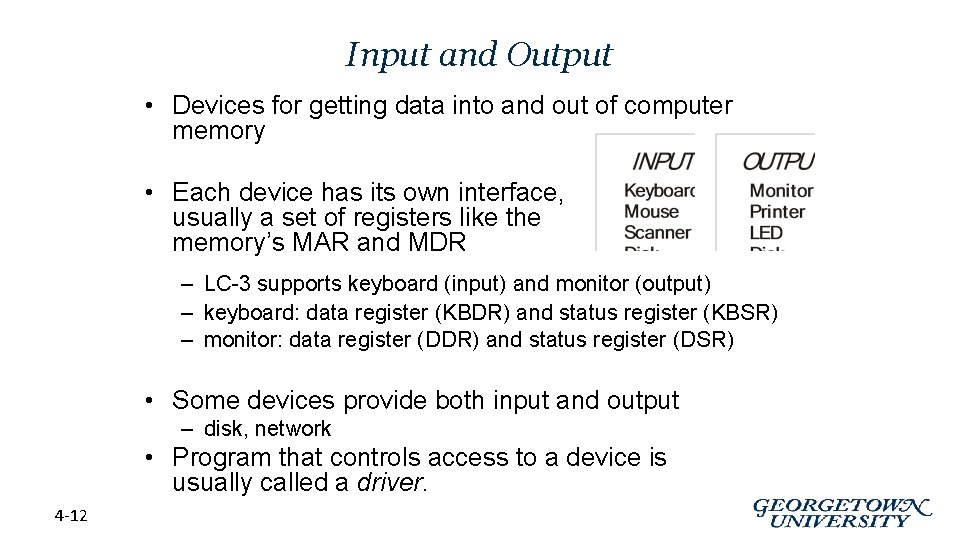 Input and Output • Devices for getting data into and out of computer memory