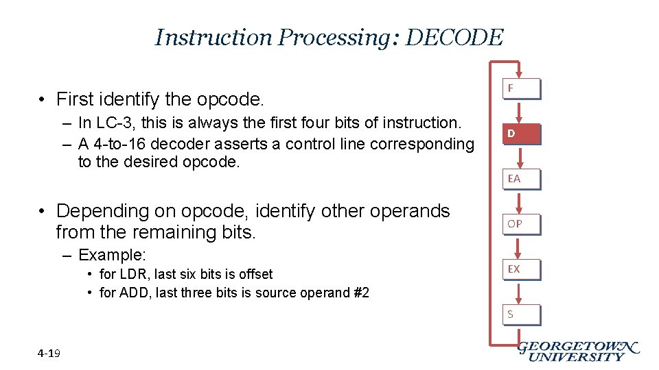 Instruction Processing: DECODE • First identify the opcode. – In LC-3, this is always