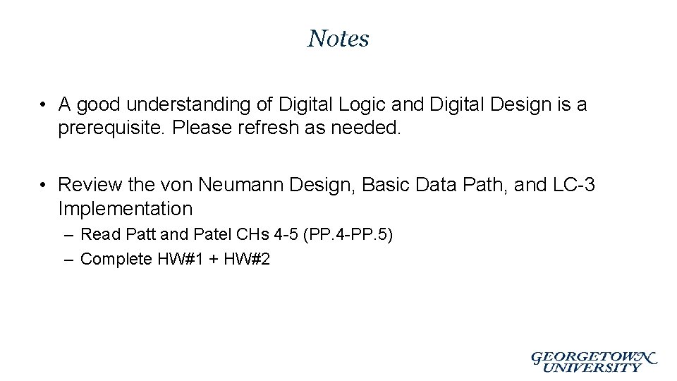 Notes • A good understanding of Digital Logic and Digital Design is a prerequisite.