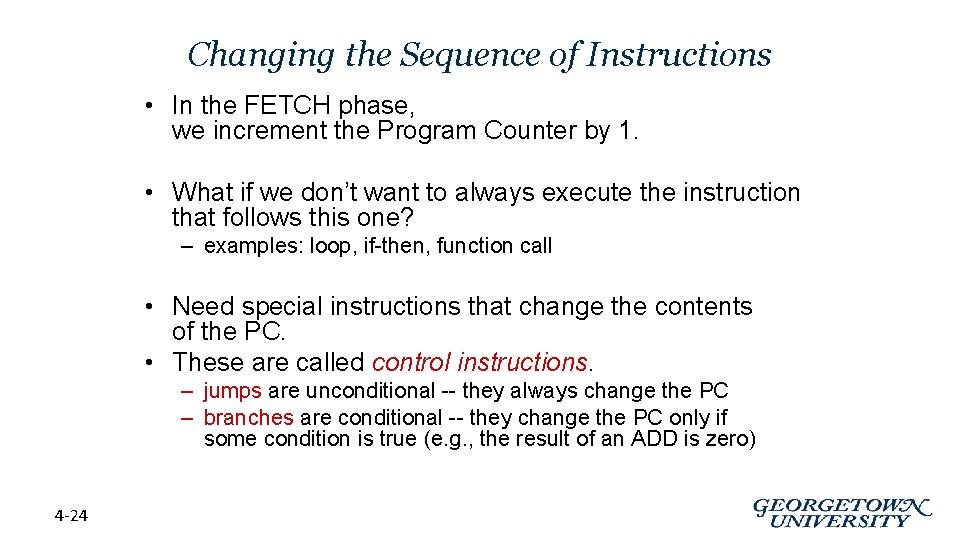 Changing the Sequence of Instructions • In the FETCH phase, we increment the Program