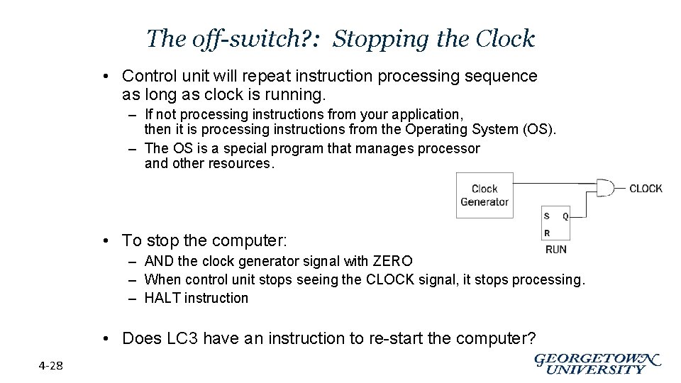 The off-switch? : Stopping the Clock • Control unit will repeat instruction processing sequence