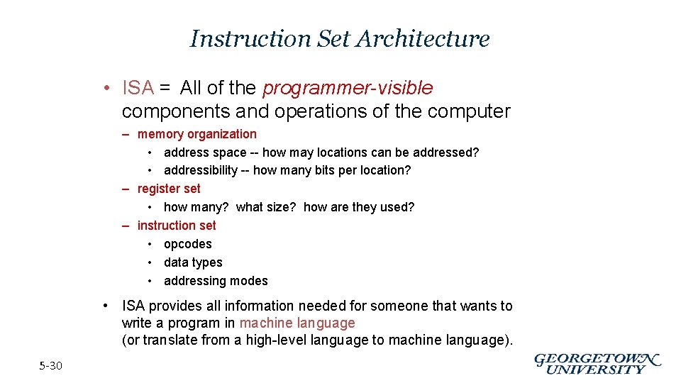 Instruction Set Architecture • ISA = All of the programmer-visible components and operations of