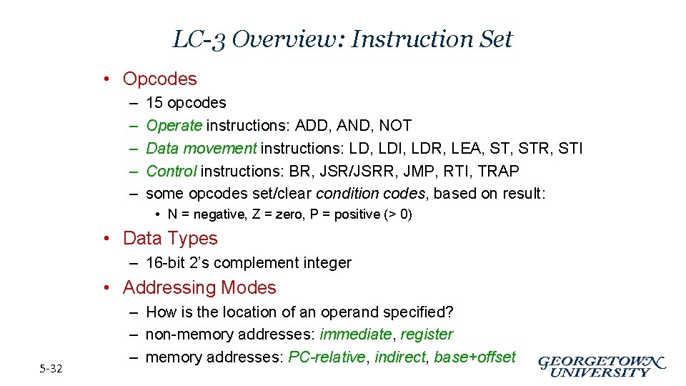 LC-3 Overview: Instruction Set • Opcodes – – – 15 opcodes Operate instructions: ADD,