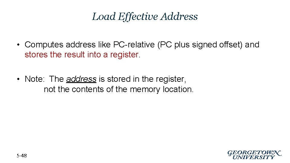Load Effective Address • Computes address like PC-relative (PC plus signed offset) and stores