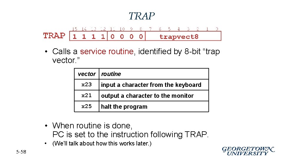 TRAP • Calls a service routine, identified by 8 -bit “trap vector. ” vector