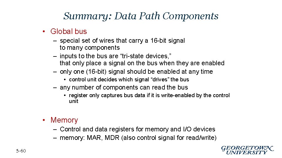 Summary: Data Path Components • Global bus – special set of wires that carry