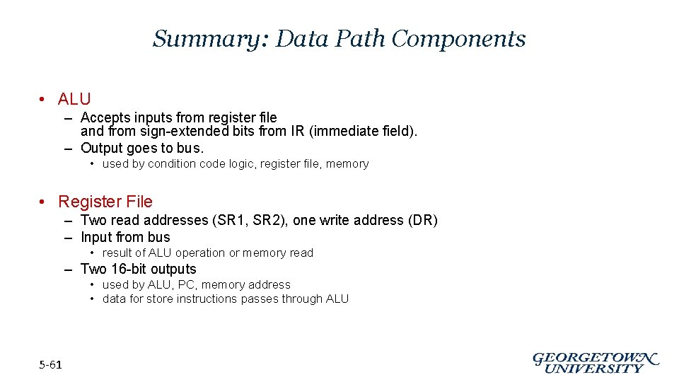 Summary: Data Path Components • ALU – Accepts inputs from register file and from