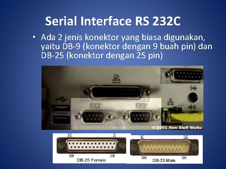 Serial Interface RS 232 C • Ada 2 jenis konektor yang biasa digunakan, yaitu