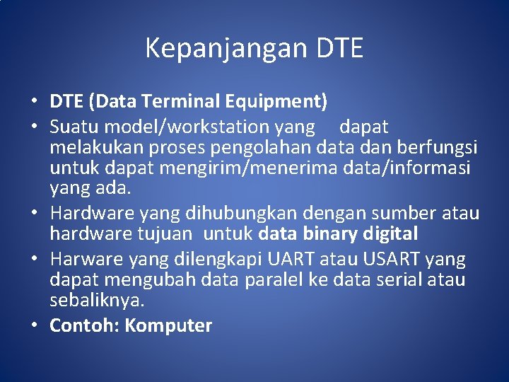 Kepanjangan DTE • DTE (Data Terminal Equipment) • Suatu model/workstation yang dapat melakukan proses
