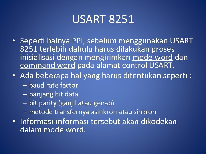 USART 8251 • Seperti halnya PPI, sebelum menggunakan USART 8251 terlebih dahulu harus dilakukan