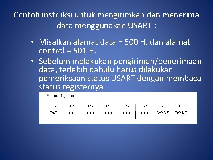 Contoh instruksi untuk mengirimkan dan menerima data menggunakan USART : • Misalkan alamat data