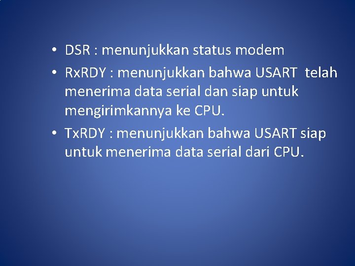  • DSR : menunjukkan status modem • Rx. RDY : menunjukkan bahwa USART