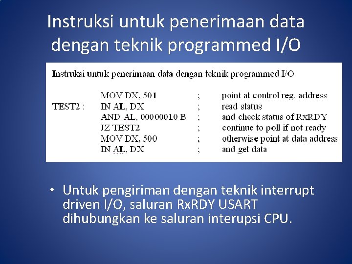 Instruksi untuk penerimaan data dengan teknik programmed I/O • Untuk pengiriman dengan teknik interrupt