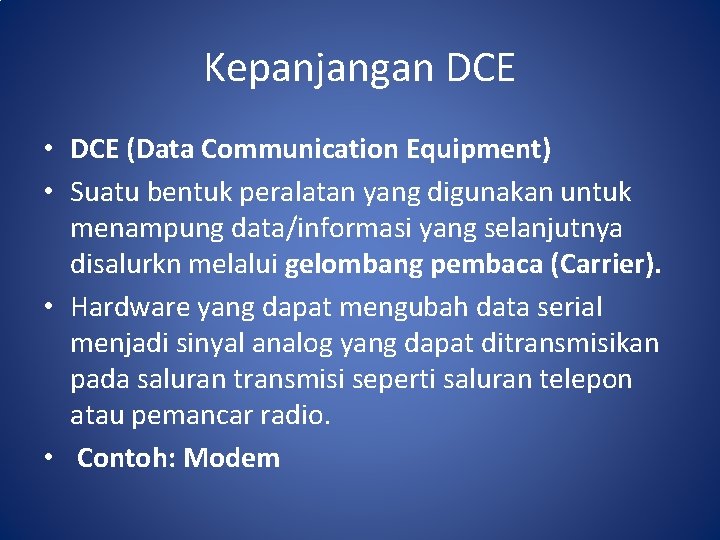 Kepanjangan DCE • DCE (Data Communication Equipment) • Suatu bentuk peralatan yang digunakan untuk