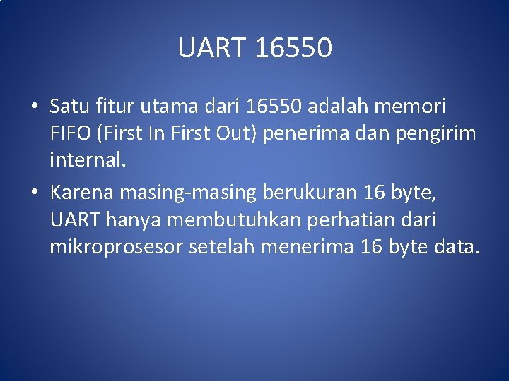 UART 16550 • Satu fitur utama dari 16550 adalah memori FIFO (First In First