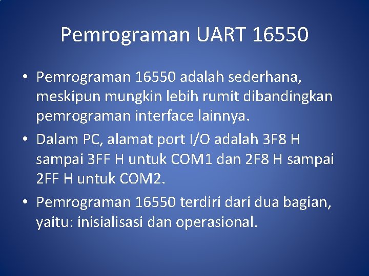 Pemrograman UART 16550 • Pemrograman 16550 adalah sederhana, meskipun mungkin lebih rumit dibandingkan pemrograman