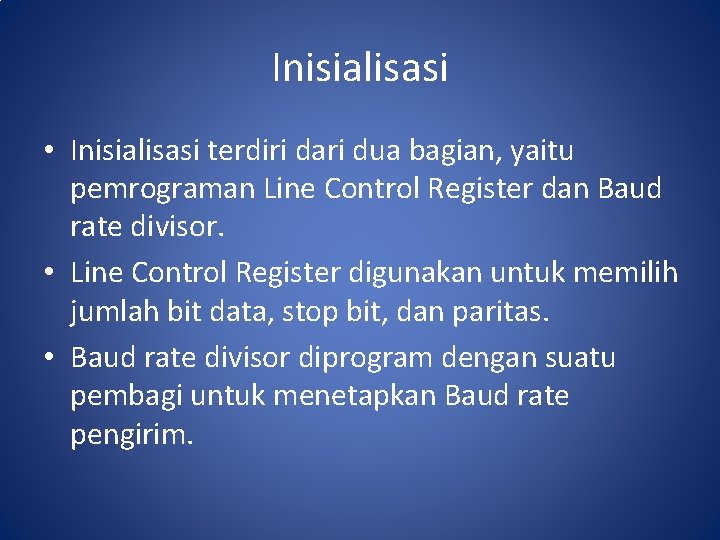 Inisialisasi • Inisialisasi terdiri dari dua bagian, yaitu pemrograman Line Control Register dan Baud