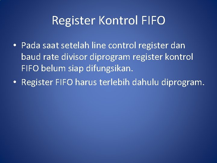 Register Kontrol FIFO • Pada saat setelah line control register dan baud rate divisor