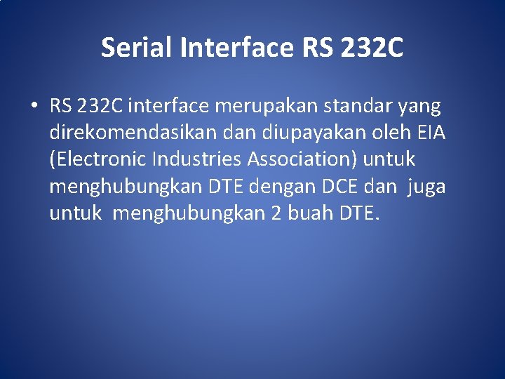 Serial Interface RS 232 C • RS 232 C interface merupakan standar yang direkomendasikan