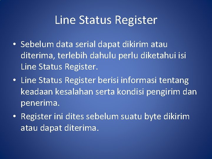 Line Status Register • Sebelum data serial dapat dikirim atau diterima, terlebih dahulu perlu