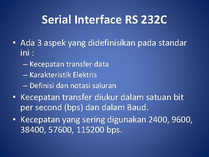 Serial Interface RS 232 C • Ada 3 aspek yang didefinisikan pada standar ini