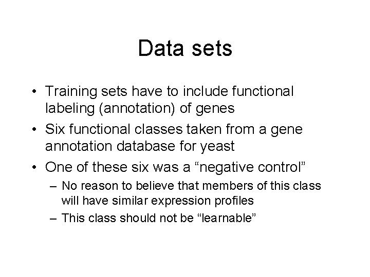 Data sets • Training sets have to include functional labeling (annotation) of genes •