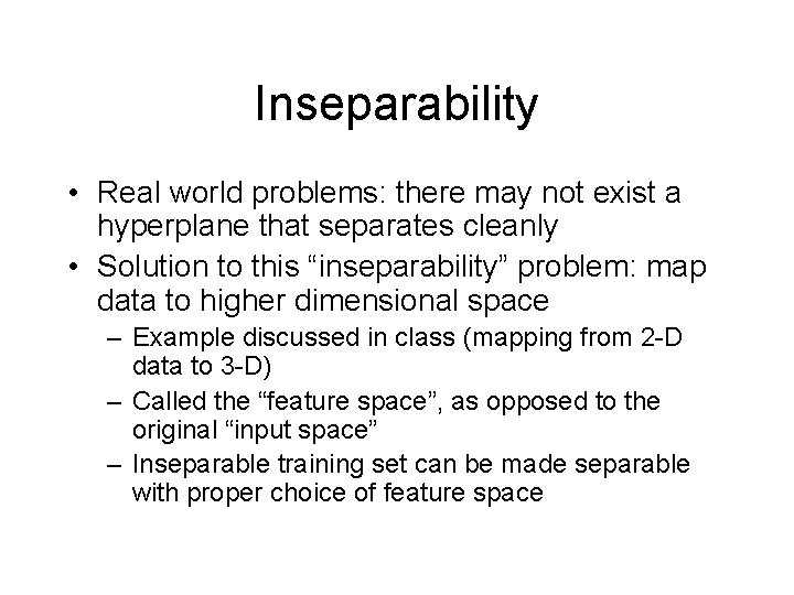 Inseparability • Real world problems: there may not exist a hyperplane that separates cleanly