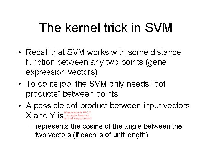 The kernel trick in SVM • Recall that SVM works with some distance function