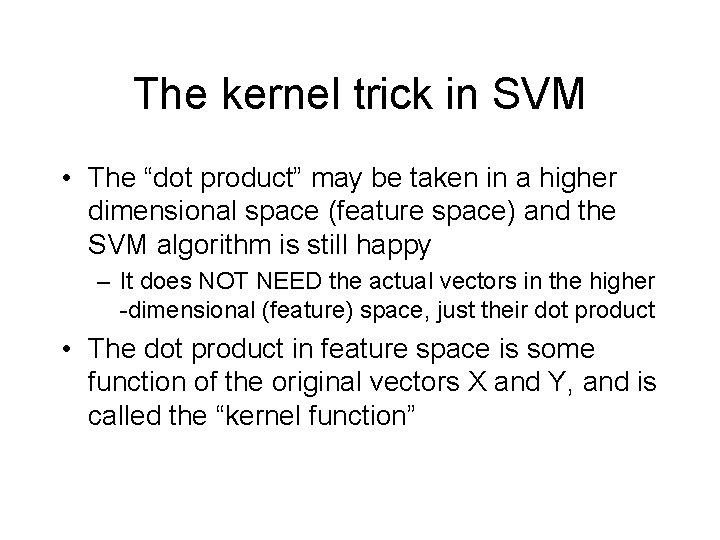 The kernel trick in SVM • The “dot product” may be taken in a