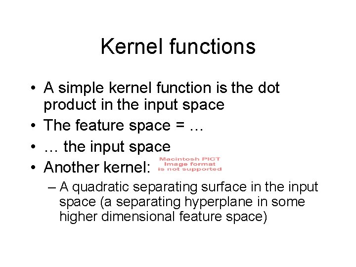 Kernel functions • A simple kernel function is the dot product in the input