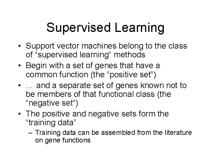 Supervised Learning • Support vector machines belong to the class of “supervised learning” methods