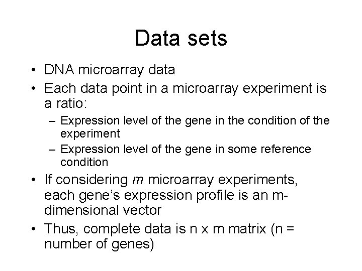 Data sets • DNA microarray data • Each data point in a microarray experiment
