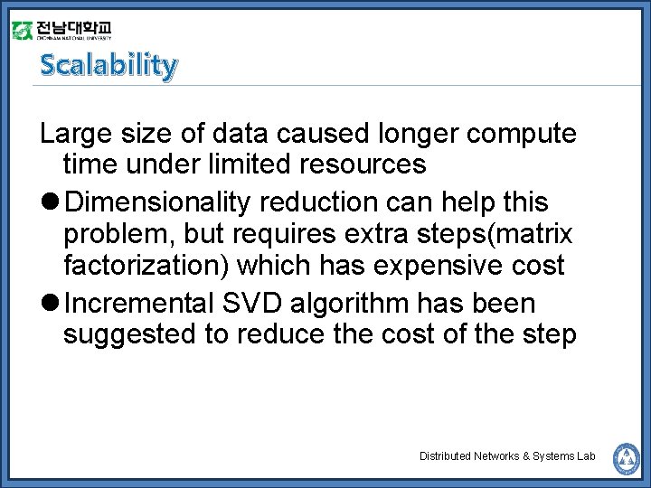 Scalability Large size of data caused longer compute time under limited resources l Dimensionality